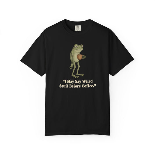 I May Say Weird Stuff Before Coffee - Funny Frog T-Shirt Coffee Humor