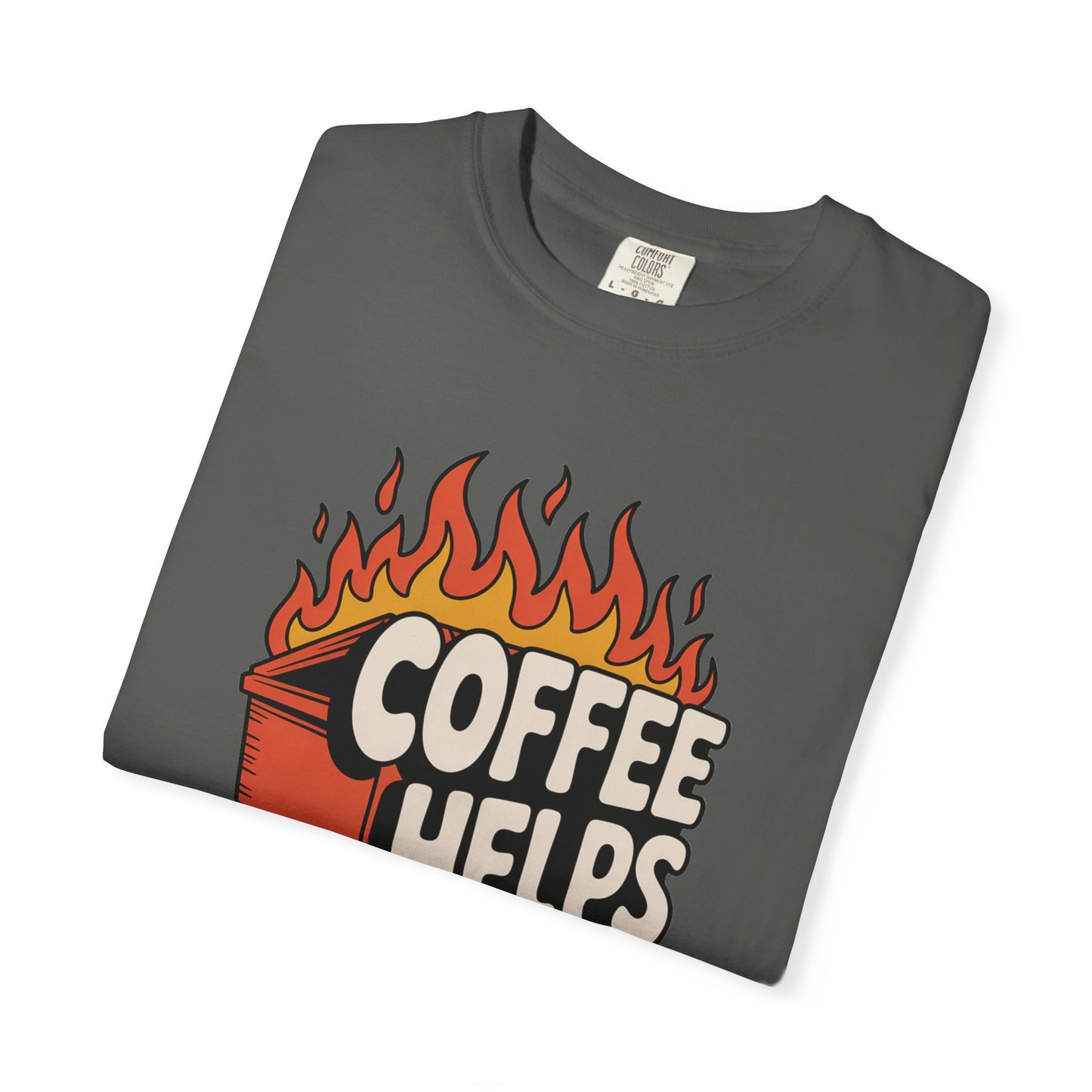 Its a Dumpster Fire but Coffee Helps T-shirt — Funny Coffee Tee for Chaotic Mornings