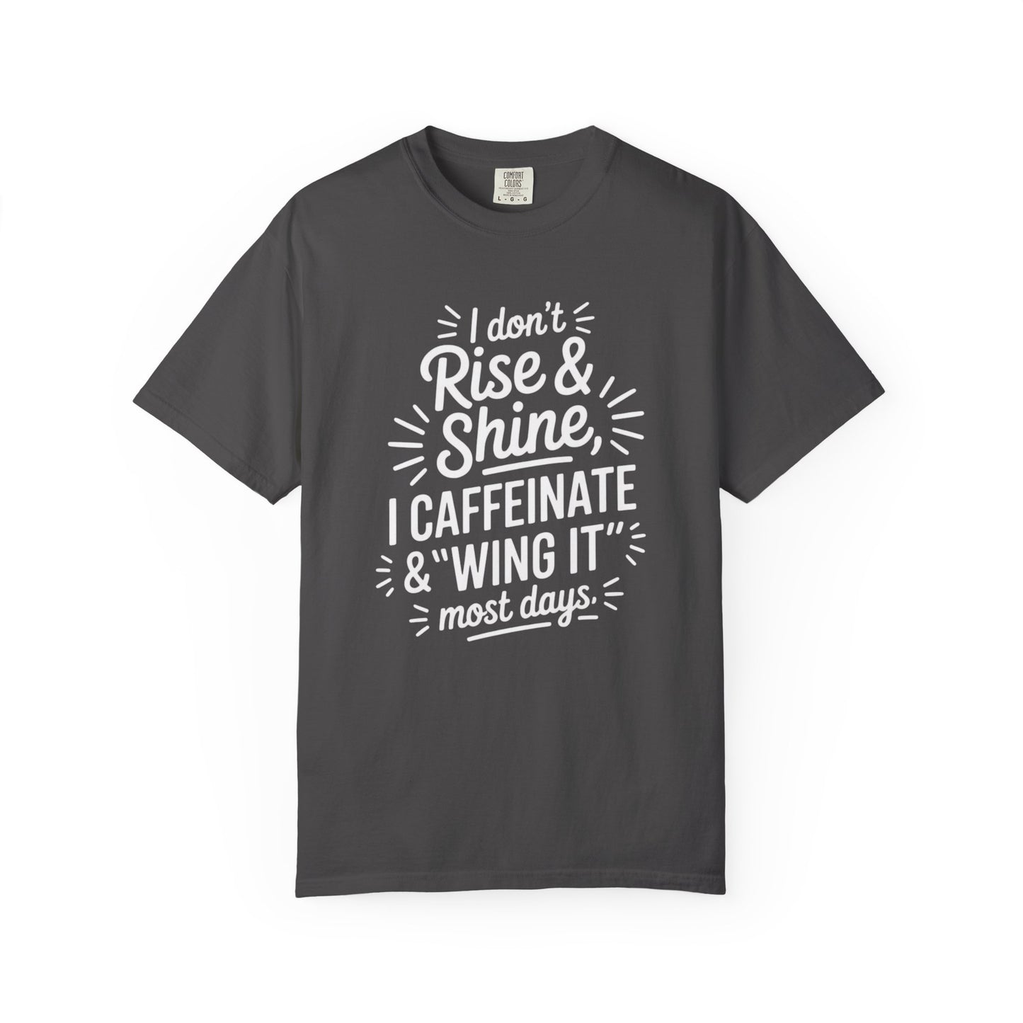 I Don't Rise & Shine I Caffeinate & Wing It T-Shirt  Coffee Tee