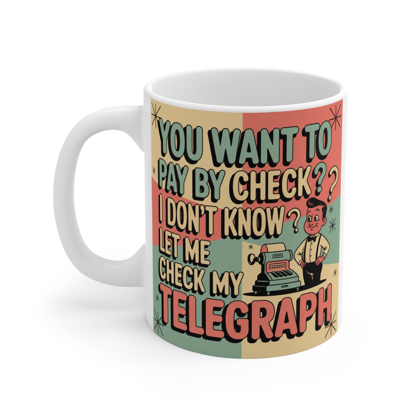 “You Want to Pay by Check? Let Me Check My Telegraph” 11oz CoffeeFunny Vintage Retro Novelty Mug