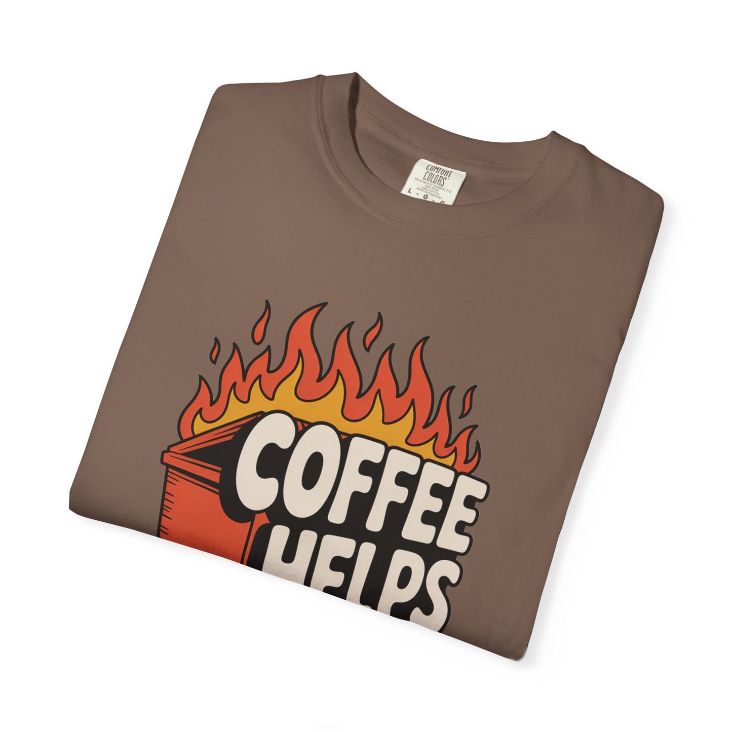 Its a Dumpster Fire but Coffee Helps T-shirt — Funny Coffee Tee for Chaotic Mornings