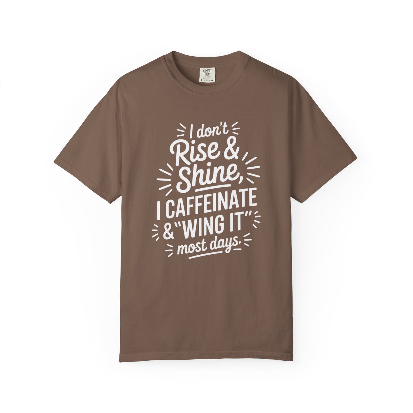 I Don't Rise & Shine I Caffeinate & Wing It T-Shirt  Coffee Tee