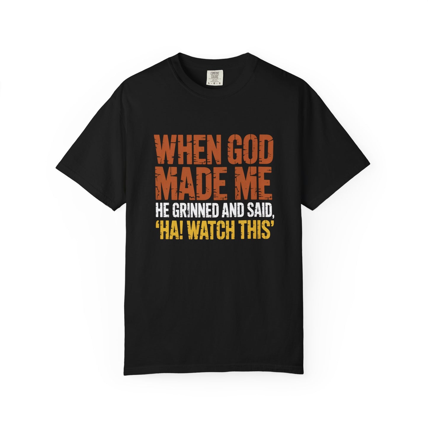 Christian Graphic T-Shirt — "When God Made Me He Said 'HA! Watch This'"