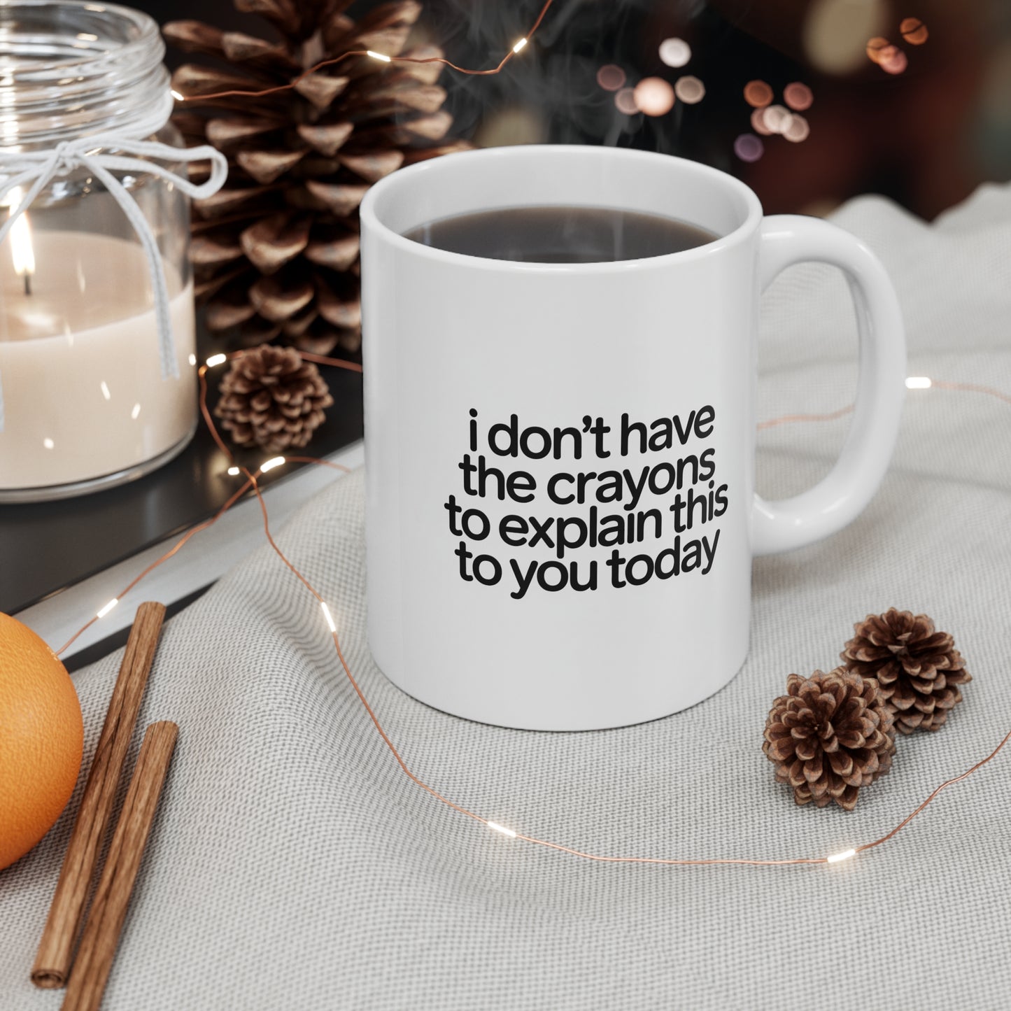 Have a Nice Day Snarky Coffee Mug — "I Don't Have the Crayons to Explain This to You Today" (11oz)
