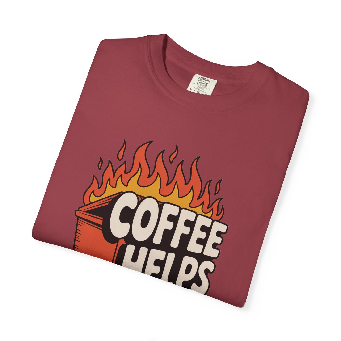 Its a Dumpster Fire but Coffee Helps T-shirt — Funny Coffee Tee for Chaotic Mornings