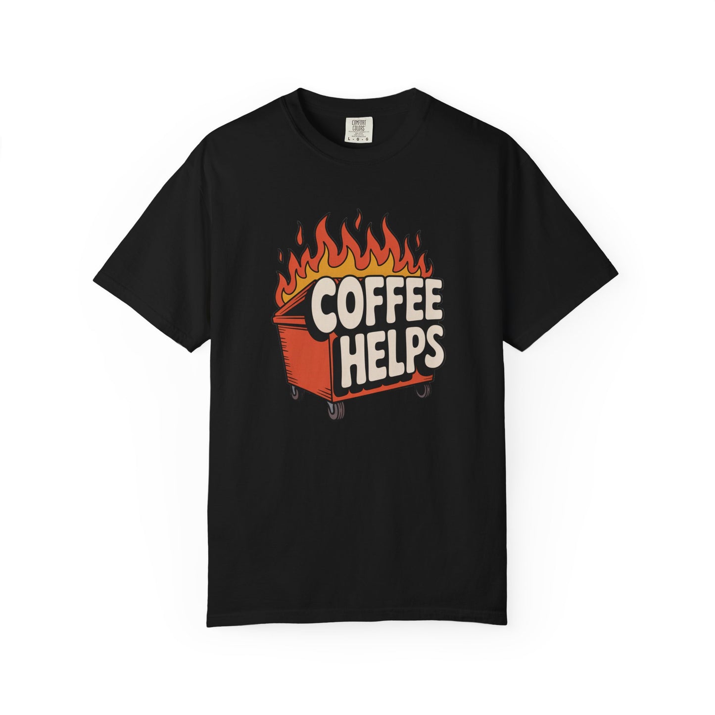Its a Dumpster Fire but Coffee Helps T-shirt — Funny Coffee Tee for Chaotic Mornings