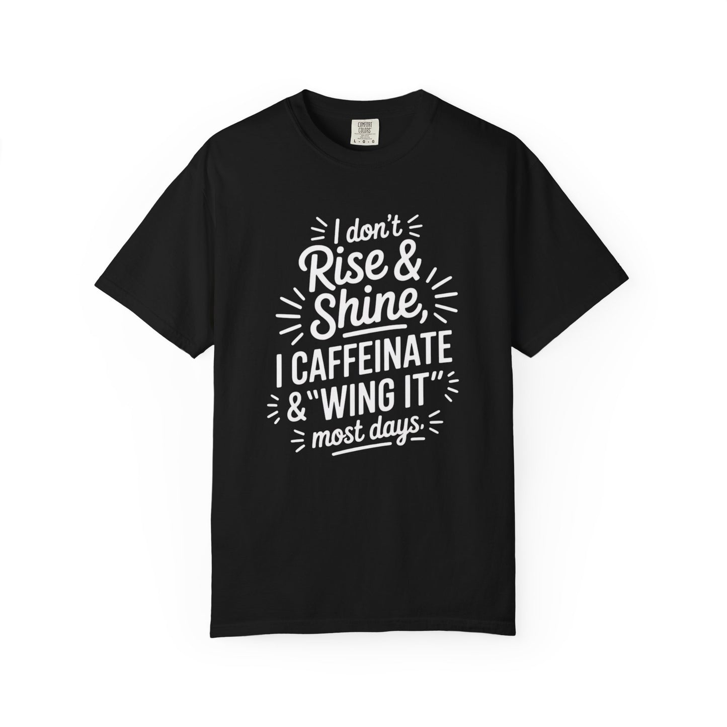 I Don't Rise & Shine I Caffeinate & Wing It T-Shirt  Coffee Tee