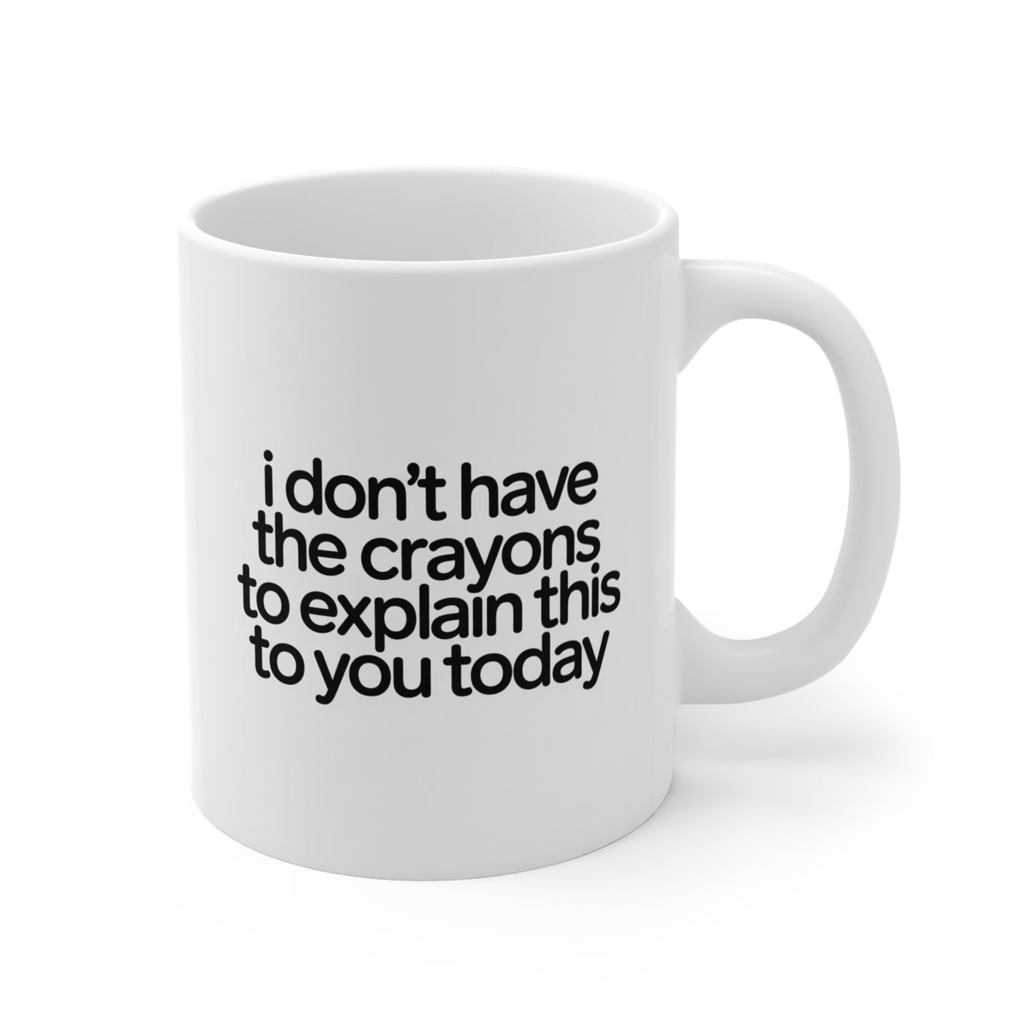 Have a Nice Day Snarky Coffee Mug — "I Don't Have the Crayons to Explain This to You Today" (11oz)