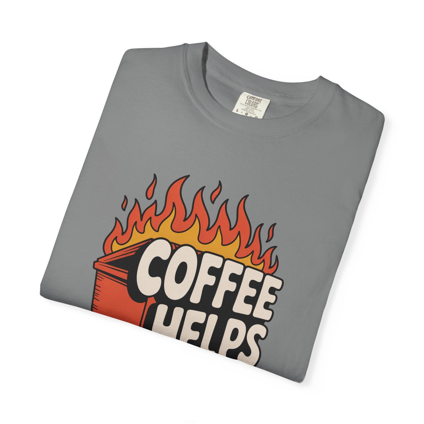 Its a Dumpster Fire but Coffee Helps T-shirt — Funny Coffee Tee for Chaotic Mornings